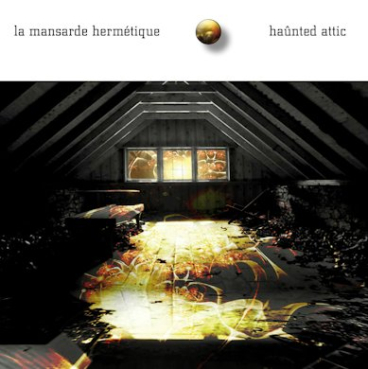 La Mansarde Hermetique (Michael Brückner + Mathias Brüssel) - Haunted Attic